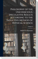 Philosophy of the Unconscious, Speculative Results According to the Inductive Method of Physical Science; Volume 2