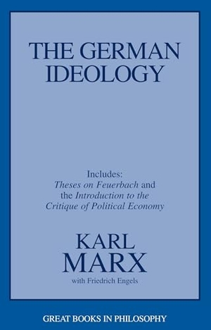 Marx, Karl / Friedrich Engels. The German Ideology - Including Thesis on Feuerbach. Prometheus, 1998.
