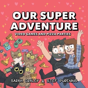 Graley, Sarah / Stef Purenins. Our Super Adventure: Video Games and Pizza Parties. Oni Press, 2019.