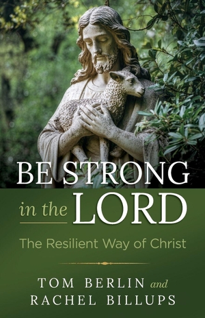 Berlin, Tom / Rachel Billups. Be Strong in the Lord - The Resilient Way of Christ. Abingdon Press, 2026.