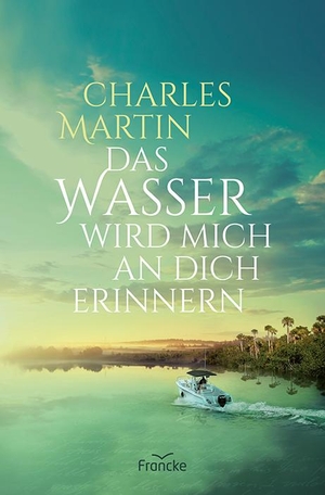 Martin, Charles. Das Wasser wird mich an dich erinnern. Francke-Buch GmbH, 2021.
