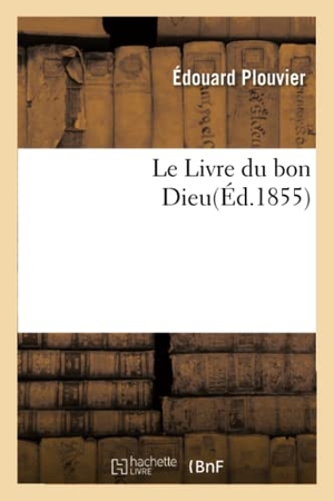 Plouvier, Edouard. Le Livre du bon Dieu. Hachette Livre, 2018.