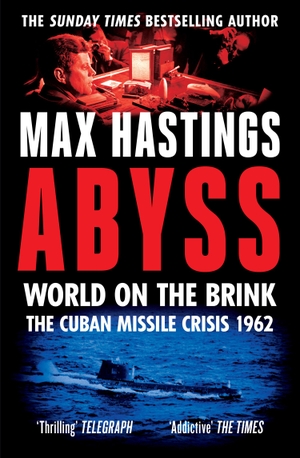 Hastings, Max. Abyss - World on the Brink, The Cuban Missile Crisis 1962. Harper Collins Publ. UK, 2023.