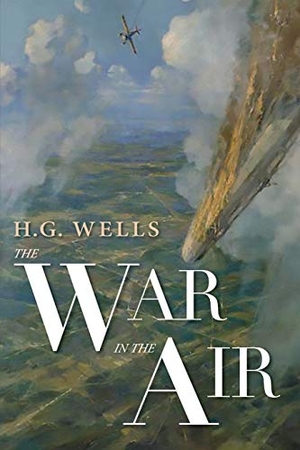 Wells, H. G.. The War in the Air. University of North Georgia, 2019.