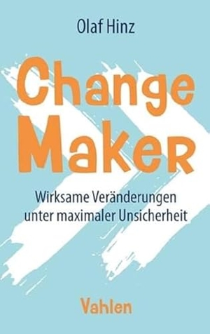 Hinz, Olaf. Change Maker - Wirksame Veränderungen unter maximaler Unsicherheit. Vahlen Franz GmbH, 2020.