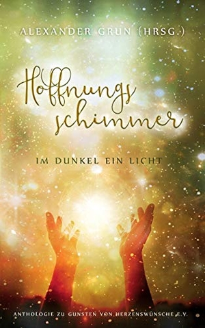 Innings, Ava / Olbrich, Jörg et al. Hoffnungsschimmer - Im Dunkel ein Licht - Anthologie zu Gunsten von Herzenswünsche e.V.. Books on Demand, 2016.