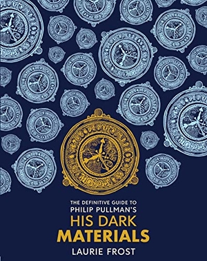 Frost, Laurie. The Definitive Guide to Philip Pullman's His Dark Materials - The Original Trilogy. Scholastic, 2019.