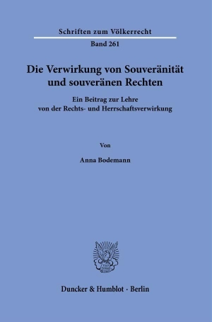 Bodemann, Anna. Die Verwirkung von Souveränität und souveränen Rechten - Ein Beitrag zur Lehre von der Rechts- und Herrschaftsverwirkung. Duncker & Humblot GmbH, 2024.