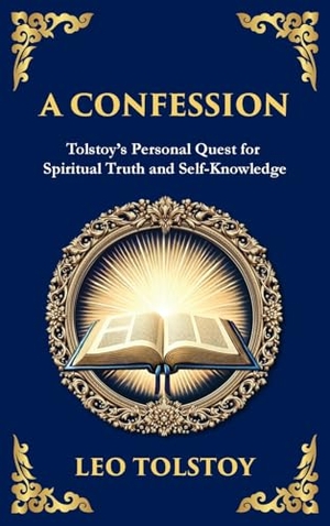 Tolstoy, Leo. A Confession - A Journey Through Doubt, Faith, and the Search for Meaning (Deluxe Hardbound Edition). Muze Publishing, 2025.