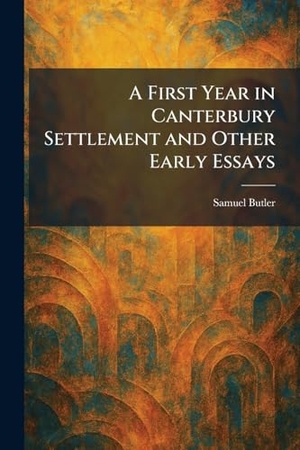 Butler, Samuel. A First Year in Canterbury Settlement and Other Early Essays. Creative Media Partners, LLC, 2026.