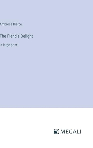 Bierce, Ambrose. The Fiend's Delight - in large print. Megali Verlag, 2023.