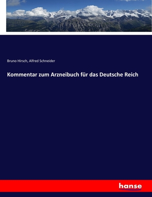 Hirsch, Bruno / Alfred Schneider. Kommentar zum Arzneibuch für das Deutsche Reich. hansebooks, 2017.