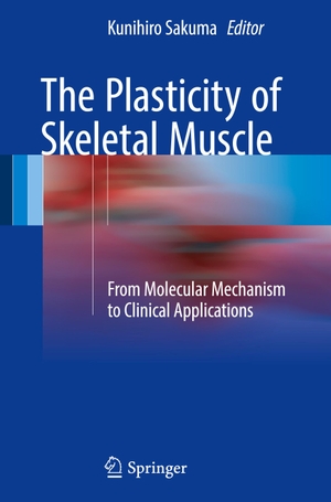 Sakuma, Kunihiro (Hrsg.). The Plasticity of Skeletal Muscle - From Molecular Mechanism to Clinical Applications. Springer Nature Singapore, 2017.
