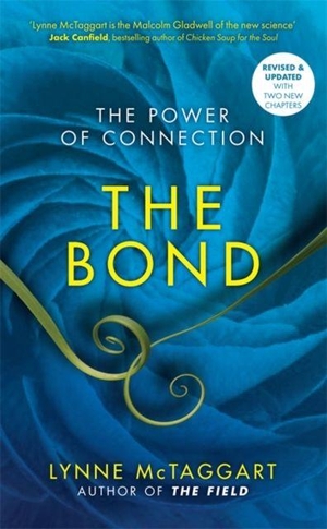 Mctaggart, Lynne. The Bond - The Power of Connection. Hay House UK Ltd, 2013.