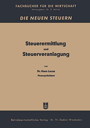 Lucas, Hans. Steuerermittlung und Steuerveranlagung - Ratgeber für Steuerpflichtige. Gabler Verlag, 1950.