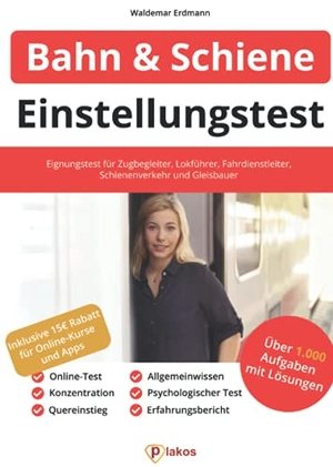 Erdmann, Waldemar. Einstellungstest Bahn und Schienenverkehr - Eignungstest für Zugbegleiter, Lokführer, Fahrdienstleiter und Gleisbauer | Online-Test, Psychologischer Test, Quereinstieg, Erfahrungsbericht, Konzentration. Plakos GmbH, 2021.