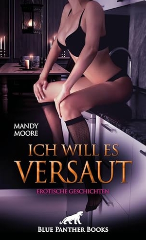 Moore, Mandy / Sherwin, Christina et al. Ich will es versaut | Erotische Geschichten - Die verdorbenen Luder .... Blue Panther Books, 2025.