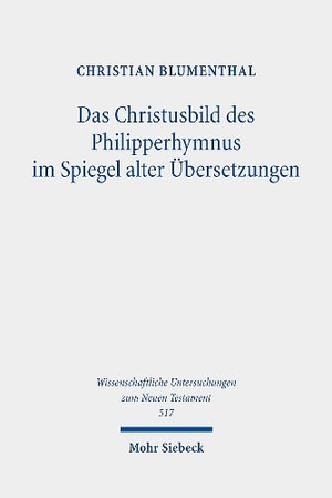 Blumenthal, Christian. Das Christusbild des Philipperhymnus im Spiegel alter Übersetzungen. Mohr Siebeck GmbH & Co. K, 2024.