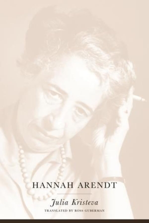Kristeva, Julia. Hannah Arendt. Deg Press, 2003.