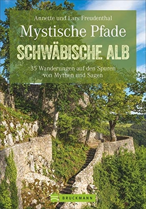 Freudenthal, Lars / Annette Freudenthal. Mystische Pfade Schwäbische Alb - 35 Wanderungen auf den Spuren von Mythen und Sagen. Bruckmann Verlag GmbH, 2020.