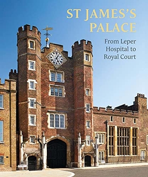 Turner, Michael / Bird, Rufus et al. St James's Palace - From Leper Hospital to Royal Court. Yale University Press, 2022.