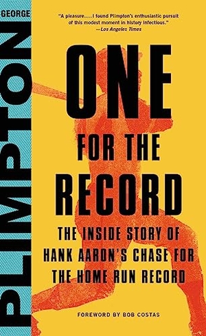 Costas, Bob / George Plimpton. One for the Record - The Inside Story of Hank Aaron's Chase for the Home Run Record. Hachette Book Group, 2016.