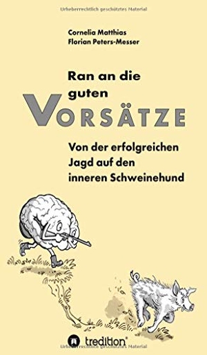 Matthias, Cornelia / Florian Peters-Messer. Ran an die guten Vorsätze - Von der erfolgreichen Jagd auf den inneren Schweinehund. tredition, 2020.