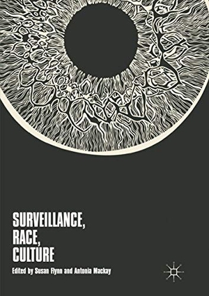 Mackay, Antonia / Susan Flynn (Hrsg.). Surveillance, Race, Culture. Springer International Publishing, 2019.