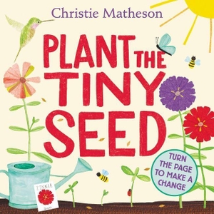 Matheson, Christie. Plant the Tiny Seed - A Springtime Book For Kids. Thomas Nelson, 2022.