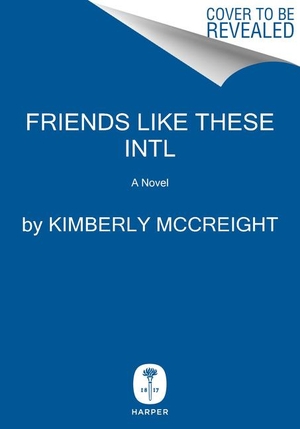 McCreight, Kimberly. Friends Like These Intl - A Novel. HarperCollins, 2021.