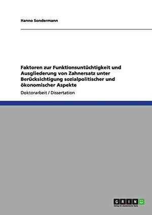 Sondermann, Hanno. Faktoren zur Funktionsuntüchtigkeit und Ausgliederung von Zahnersatz unter Berücksichtigung sozialpolitischer und ökonomischer Aspekte. GRIN Verlag, 2011.