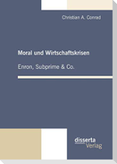 Moral und Wirtschaftskrisen ¿ Enron, Subprime & Co.