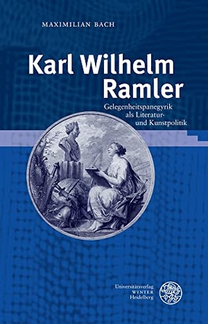 Bach, Maximilian. Karl Wilhelm Ramler - Gelegenheitspanegyrik als Literatur- und Kunstpolitik. Universitätsverlag Winter, 2022.