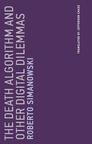 Simanowski, Roberto. The Death Algorithm and Other Digital Dilemmas. Penguin Random House LLC, 2018.