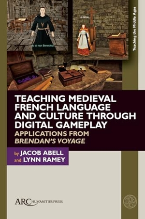 Abell, Jacob / Lynn Ramey. Teaching Medieval French Language and Culture Through Digital Gameplay - Applications from Brendan's Voyage. ARC Humanities Press, 2026.