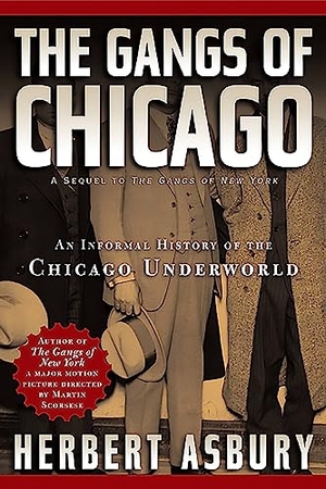 Asbury, Herbert. Gangs of Chicago - An Informal History of the Chicago Underworld. Hachette Book Group, 2002.
