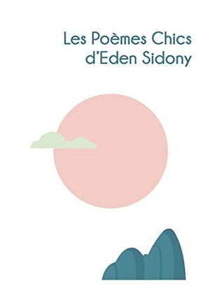 Sidony, Eden. LES POEMES CHICS D'EDEN SIDONY. Books on Demand, 2020.