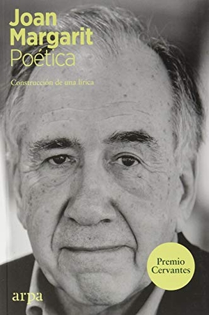 Gracia, Jordi / Joan Margarit. Poética : construcción de una lírica. Arpa Editores, 2020.