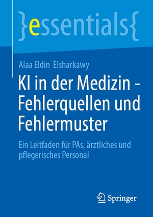 Elsharkawy, Alaa Eldin. KI in der Medizin - Fehlerquellen und Fehlermuster - Ein Leitfaden für PAs, ärztliches und pflegerisches Personal. Springer-Verlag GmbH, 2026.