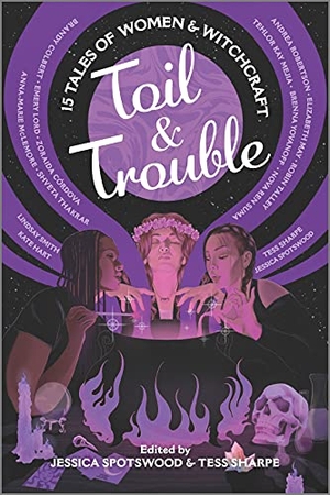 Sharpe, Tess / Jessica Spotswood. Toil & Trouble - 15 Tales of Women & Witchcraft. Inkyard Press, 2021.