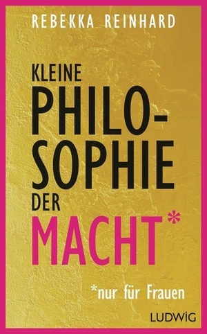 Reinhard, Rebekka. Kleine Philosophie der Macht (nur für Frauen). Ludwig Verlag, 2015.