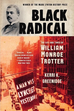 Greenidge, Kerri K. Black Radical - The Life and Times of William Monroe Trotter. LIVERIGHT PUB CORP, 2021.