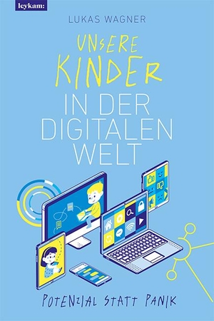 Wagner, Lukas. Unsere Kinder in der digitalen Welt - Potenzial statt Panik. Leykam, 2020.