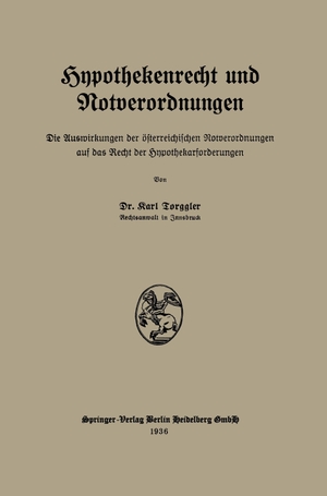 Torggler, Karl. Hypothekenrecht und Notverordnungen - Die Auswirkungen der österreichischen Notverordnungen auf das Recht der Hypothekarforderungen. Springer Berlin Heidelberg, 1936.