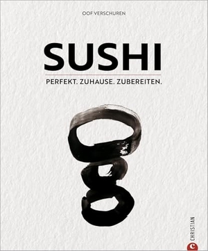 Verschuren, Oof. Sushi - Perfekt. Zuhause. Zubereiten.. Christian Verlag GmbH, 2022.