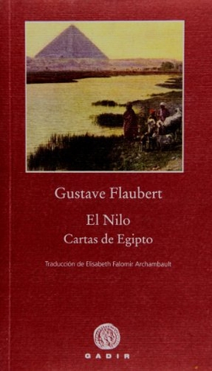 Flaubert, Gustave. El Nilo : cartas de Egipto. Gadir Editorial, S.L., 2011.