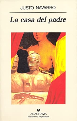 Navarro, Justo. La casa del padre. Editorial Anagrama S.A., 1994.
