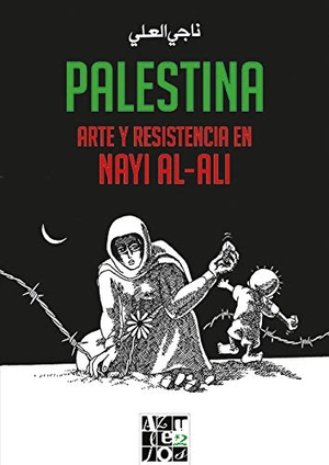 Al-Ali, Naji / Teresa Aranguren Amézola. Palestina : arte y resistencia en Nayi al-Ali. Ediciones del Oriente y del Mediterráneo, 2020.