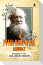 The Peter Kropotkin Anthology The Conquest of Bread & Mutual Aid A Factor of Evolution