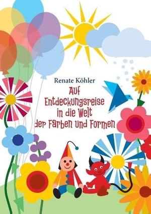 Köhler, Renate. Auf Entdeckungsreise durch die Welt der Farben und Formen. Books on Demand, 2015.